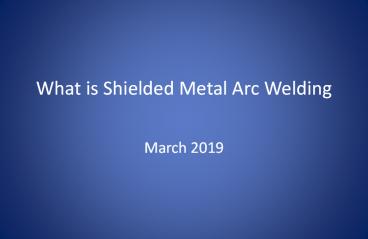 What is Shielded Metal Arc Welding