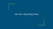 How Can I Stop Paying Taxes
