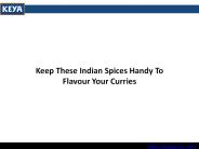 Keep These Indian Spices Handy To Flavour Your Curries