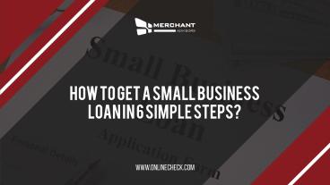 PPT – HOW TO GET A SMALL BUSINESS LOAN IN 6 SIMPLE STEPS? PowerPoint ...