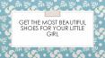Get the most beautiful shoes for your little girl