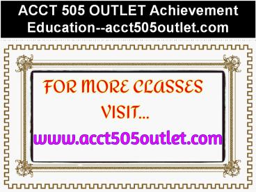 ACCT 505 OUTLET Achievement Education--acct505outlet.com