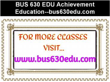 BUS 630 EDU Achievement Education--bus630edu.com