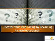 Discover Your True calling by becoming an NLP Practitioner-