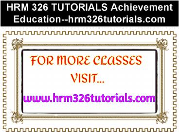 HRM 326 TUTORIALS Achievement Education--hrm326tutorials.com