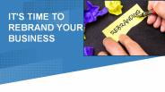 It's Time To Rebrand Your Business