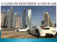 A GUIDE ON REGISTERING A CAR IN UAE PowerPoint PPT Presentation