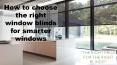 How to choose the right window blinds for smarter windows