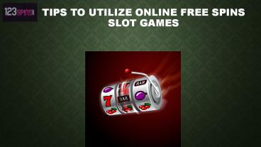 Tips to Utilize Online Free Spins Slot Games