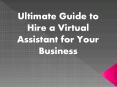 Ultimate Guide to Hire a Virtual Assistant for Your Business PowerPoint PPT Presentation