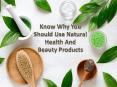 Know Why You Should Use Natural Health and Beauty Products PowerPoint PPT Presentation