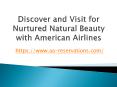 Discover and Visit for Nurtured Natural Beauty with American Airlines PowerPoint PPT Presentation