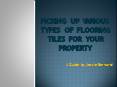 Picking Up Various Types Of Flooring tiles For Your Property PowerPoint PPT Presentation