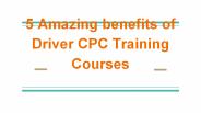 5 Amazing benefits of Driver CPC Training Courses