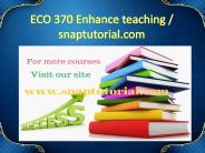 ECO 370 Enhance teaching / snaptutorial.com