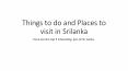 Things to do and places to visit in Srilanka PowerPoint PPT Presentation