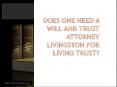 Does one need a will and trust attorney livingston for living trust PowerPoint PPT Presentation