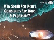Why South Sea Pearl Gemstones Are Rare & Expensive
