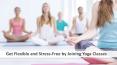 Get Flexible and Stress-Free by Joining Yoga Classes PowerPoint PPT Presentation
