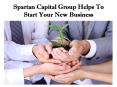 Spartan Capital Group Helps To Start Your New Business PowerPoint PPT Presentation