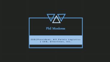 Phil Monkress -  Serving as the CEO at All Points Logistics