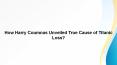 How Harry Coumnas Unveiled True Cause of Titanic Loss? PowerPoint PPT Presentation