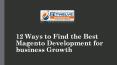 12 Ways to Find the Best Magento Development for business Growth PowerPoint PPT Presentation