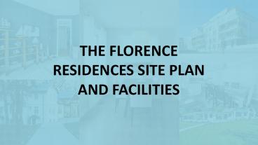 THE FLORENCE RESIDENCES SITE PLAN AND FACILITIES