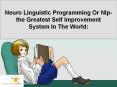 NEURO LINGUISTIC PROGRAMMING OR NLP-THE GREATEST SELF IMPROVEMENT SYSTEM IN THE WORLD: PowerPoint PPT Presentation
