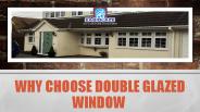 Why Choose Double Glazed Window