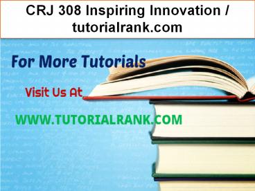 CRJ 308 Inspiring Innovation--tutorialrank.com