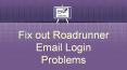 Fix Out Roadrunner Email Login Problems PowerPoint PPT Presentation