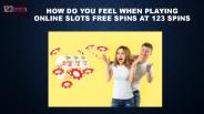 How Do You Feel When Playing Online Slots Free Spins at 123 Spins?