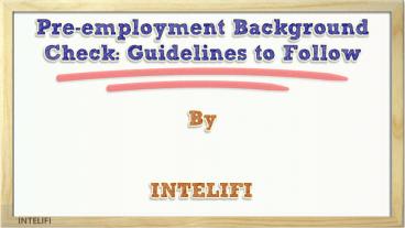 Pre-employment Background Check Guidelines to Follow