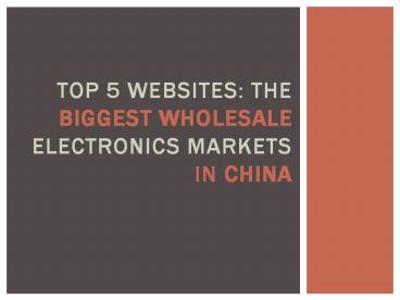 Top 5 Websites: The Biggest Wholesale Electronics Markets in China