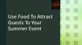 Use Food To Attract Guests To Your Summer Event PowerPoint PPT Presentation