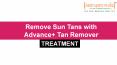 Remove Sun Tans with Advance+ Tan Remover Treatment PowerPoint PPT Presentation