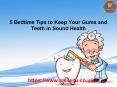 5 Bedtime Tips to Keep Your Gums and Teeth in Sound Health (1) PowerPoint PPT Presentation