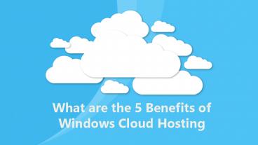 What are the 5 Benefits of Windows Cloud Hosting?