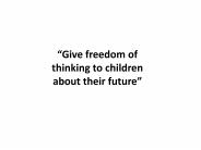Give freedom of thinking to children about their future