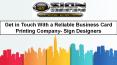 Get in touch with a reliable business card printing company- Sign Designers PowerPoint PPT Presentation