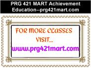 PRG 421 MART Achievement Education--prg421mart.com