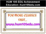 HUM 105 EDU Achievement Education--hum105edu.com