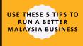 USE THESE 5 TIPS TO RUN A BETTER MALAYSIA BUSINESS PowerPoint PPT Presentation