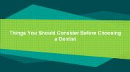 Things You Should Consider Before Choosing a Dentist
