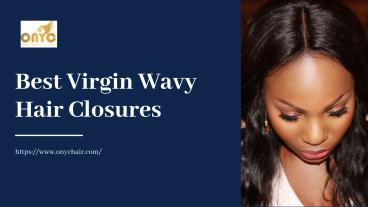 Affordable virgin wavy hair closures