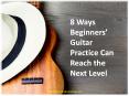 8 Ways Beginners’ Guitar Practice Can Reach the Next Level (1) PowerPoint PPT Presentation