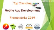 Top Trending Mobile App Development Frameworks 2019