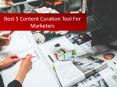 Best 5 Content Curation Tool For Marketers PowerPoint PPT Presentation