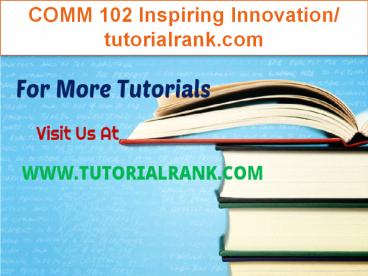 COMM 102 Inspiring Innovation/tutorialrank.com